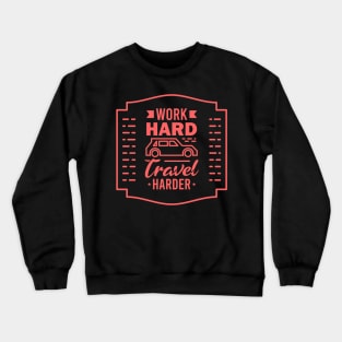 Work hard Travel Harder Crewneck Sweatshirt